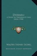 Disraeli: A Study in Personality and Ideas (1904) di Walter Sydney Sichel edito da Kessinger Publishing