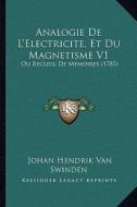 Analogie de L'Electricite, Et Du Magnetisme V1: Ou Recueil de Memoires (1785) di Johan Hendrik Van Swinden edito da Kessinger Publishing