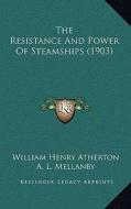 The Resistance and Power of Steamships (1903) di William Henry Atherton, A. L. Mellanby edito da Kessinger Publishing