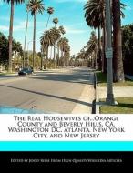 The Real Housewives Of...Orange County and Beverly Hills, CA, Washington DC, Atlanta, New York City, and New Jersey di Jenny Reese edito da 6 DEGREES BOOKS