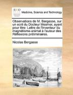 Observations De M. Bergasse, Sur Un Ecrit Du Docteur Mesmer, Ayant Pour Titre di Nicolas Bergasse edito da Gale Ecco, Print Editions