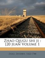 Zhao Qiugu Shi Ji : [20 Juan Volume 1 di Zhao Zhishen 1662-1744 edito da Nabu Press