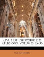 Revue De L'histoire Des Religions, Volum di Paul Alphandry edito da Nabu Press