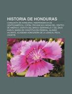 Historia de Honduras di Source Wikipedia edito da Books LLC, Reference Series