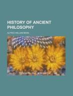 History Of Ancient Philosophy di U S Government, Alfred William Benn edito da Rarebooksclub.com
