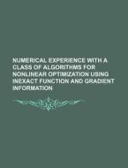 Numerical Experience With A Class Of Algorithms For Nonlinear Optimization Using Inexact Function And Gradient Information di U. S. Government, Charles Othon Frederic Clarac edito da General Books Llc
