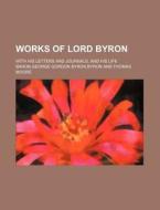 Works Of Lord Byron Volume 12 ; With Hi di Baron George Gordon Byron Byron edito da General Books