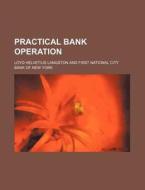 Practical Bank Operation (volume 2) di Loyd Helvetius Langston edito da General Books Llc
