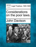 Considerations On The Poor Laws. di John Davison edito da Gale Ecco, Making of Modern Law