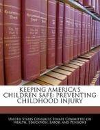 Keeping America\'s Children Safe: Preventing Childhood Injury edito da Bibliogov