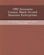 1992 Economic Census: Black-Owned Business Enterprises di Hui Guo edito da Bibliogov