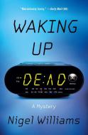 Waking Up Dead: A Mystery di Nigel Williams edito da THOMAS DUNNE BOOKS