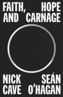 Faith, Hope and Carnage di Nick Cave, Seán O'Hagan edito da PICADOR