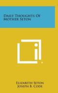 Daily Thoughts of Mother Seton di Elizabeth Seton, Joseph B. Code edito da Literary Licensing, LLC