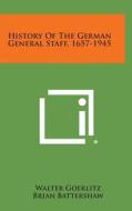 History of the German General Staff, 1657-1945 di Walter Goerlitz edito da Literary Licensing, LLC