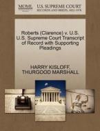 Roberts (clarence) V. U.s. U.s. Supreme Court Transcript Of Record With Supporting Pleadings di Harry Kisloff, Thurgood Marshall edito da Gale Ecco, U.s. Supreme Court Records