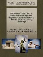 Bethlehem Steel Corp. V. Williamson (george) U.s. Supreme Court Transcript Of Record With Supporting Pleadings di Robert S Rifkind, Paul J Spiegelman edito da Gale Ecco, U.s. Supreme Court Records