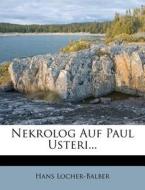 Nekrolog Auf Paul Usteri... di Hans Locher-balber edito da Nabu Press
