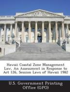 Hawaii Coastal Zone Management Law, An Assessment In Response To Act 126, Session Laws Of Hawaii 1982 edito da Bibliogov