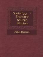 Sociology di John BASCOM edito da Nabu Press