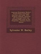 American Enterprise: Burley's United States Centennial Gazetteer and Guide. 1876 ... Properly Indexed, Classified and Arranged Under the Pe di Sylvester W. Burley edito da Nabu Press