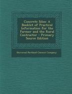 Concrete Silos: A Booklet of Practical Information for the Farmer and the Rural Contractor edito da Nabu Press