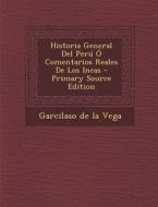 Historia General del Peru O Comentarios Reales de Los Incas - Primary Source Edition edito da Nabu Press