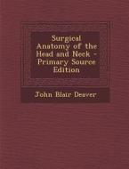 Surgical Anatomy of the Head and Neck di John Blair Deaver edito da Nabu Press