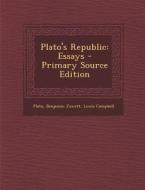 Plato's Republic: Essays - Primary Source Edition di Plato, Benjamin Jowett, Lewis Campbell edito da Nabu Press