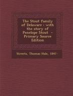 The Stout Family of Delaware: With the Story of Penelope Stout - Primary Source Edition edito da Nabu Press