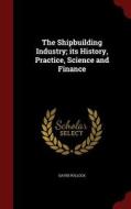 The Shipbuilding Industry di David H Pollock edito da Andesite Press