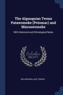 The Algonquian Terms Patawomeke (potomac) And Massawomeke: With Historical And Ethnological Notes di William Wallace Tooker edito da Sagwan Press