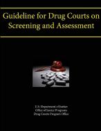 Guideline for Drug Courts on Screening and Assessment di U. S. Department Of Justice edito da Lulu.com