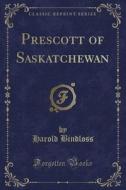 Prescott Of Saskatchewan (classic Reprint) di Harold Bindloss edito da Forgotten Books