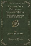 Souvenir Book Providence Teachers' Bazaar di James M Sawin edito da Forgotten Books