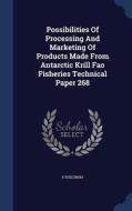 Possibilities Of Processing And Marketing Of Products Made From Antarctic Krill Fao Fisheries Technical Paper 268 di E Budzinski edito da Sagwan Press