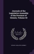 Journals Of The Legislative Assembly Of The Province Of Ontario, Volume 43 edito da Palala Press