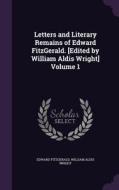 Letters And Literary Remains Of Edward Fitzgerald. [edited By William Aldis Wright] Volume 1 di Edward Fitzgerald, William Aldis Wright edito da Palala Press