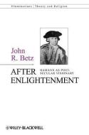After Enlightenment: The Post-Secular Vision of J. G. Hamann di John R. Betz edito da PAPERBACKSHOP UK IMPORT