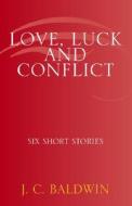 Love, Luck And Conflict di J C Baldwin edito da Xlibris Corporation