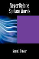 Neverbefore Spoken Words di Nayati Baker edito da Outskirts Press