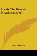 Inside the Russian Revolution (1917) di Rheta Childe Dorr edito da Kessinger Publishing