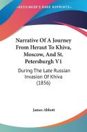 Narrative Of A Journey From Heraut To Khiva, Moscow, And St. Petersburgh V1 di James Abbott edito da Kessinger Publishing Co