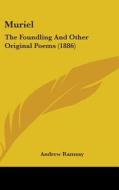 Muriel: The Foundling and Other Original Poems (1886) di Andrew Ramsay edito da Kessinger Publishing