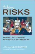 Taking Risks: Feminist Activism and Research in the Americas di Julie Shayne edito da State University of New York Press