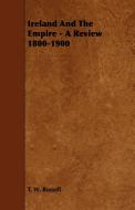 Ireland and the Empire - A Review 1800-1900 di T. W. Russell edito da Benson Press