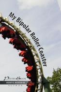 My Bipolar Roller Coaster di Rodney K. Sr. Anderson edito da Xlibris