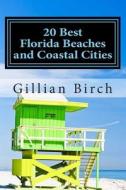 20 Best Florida Beaches and Coastal Cities (Color Edition): A Look at the History, Highlights and Things to Do in Some of Florida's Best Beaches and C di Gillian Birch edito da Createspace