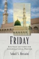 Friday: Khutbah Lectures for Congregational Prayers di Sohail S. Hussaini edito da OUTSKIRTS PR