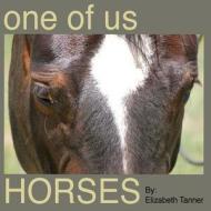 One of Us - Horses di Elizabeth Tanner edito da Createspace